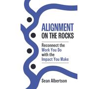 Alignment on the ROCKS: Reconnect the Work You Do with the Impact You Make