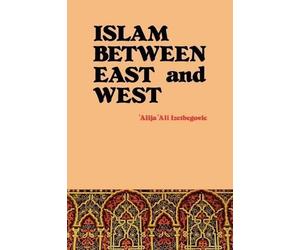 Alija Ali Izetbegovic Islam Between East and West (Tascabile)