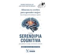 Alimenta tu cerebro para aprender mejor: bases biológicas del rendimiento cognitivo: El Método Serendipia Cognitiva para optimizar tu energía, concentración y memoria: 1