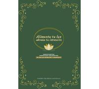 Alimenta tu luz, abraza tu intención: Diario de gratitud, manifestación y reflexión (Edición Español)