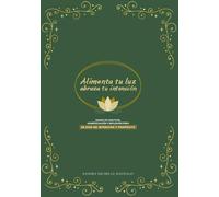 Alimenta tu luz, abraza tu intención.: Diario guiado de gratitud, manifestación consciente y reflexión diaria. (Edición Español)