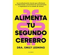Alimenta tu segundo cerebro: La Revolucionaria Ciencia Del Comer Que Te Ayudará a Alimentar Bien Tu Segundo Cerebro