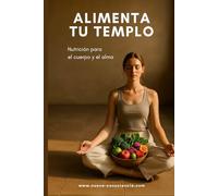 ALIMENTA TU TEMPLO: Nutrición para el cuerpo y el alma