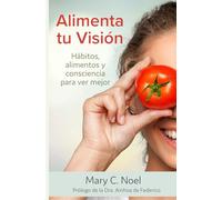 ALIMENTA TU VISIÓN: HÁBITOS, ALIMENTOS Y CONSCIENCIA PARA VER MEJOR
