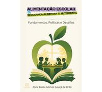 Alimentação Escolar e Segurança Alimentar e Nutricional: Fundamentos, Políticas e Desafios