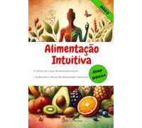 Alimentação Intuitiva: Liberte seu Corpo de Dietas Restritivas e Redescubra o Prazer da Alimentação Consciente