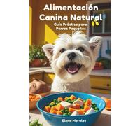 Alimentación Canina Natural: Guía Práctica para Perros Pequeños