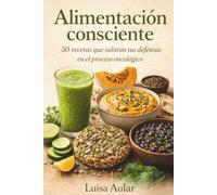 Alimentación consciente: 50 recetas que subirán tus defensas en el proceso oncológico