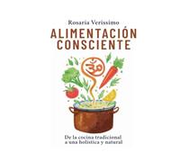 Alimentación consciente: De la cocina tradicional a una holística y natural
