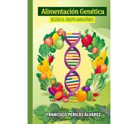 ALIMENTACIÓN GENÉTICA: SEGÚN EL GRUPO SANGUÍNEO