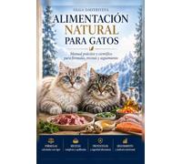 ALIMENTACIÓN NATURAL PARA GATOS.: Manual práctico y científico para fórmulas, recetas y seguimiento.