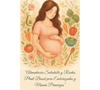 Alimentación Saludable y Recetas Plant-Based para Embarazadas y Mamás Primerizas