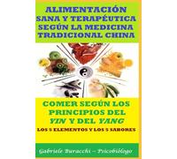 ALIMENTACIÓN SANA Y TERAPÉUTICA SEGÚN LA MEDICINA TRADICIONAL CHINA COMER SEGÚN LOS PRINCIPIOS DEL YIN Y DEL YANG LOS 5 ELEMENTOS Y LOS 5 SABORES