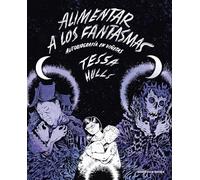 Alimentar a los fantasmas / Feeding Ghosts: A Graphic Memoir