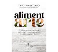 Alimentarte: Anti-inflammatory nutritional protocol with menu options and the best recipes to share
