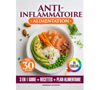 Alimentation Anti-Inflammatoire:: 3 en 1 - Livre Coloré de Recettes Simples, Régime et Plan Alimentaire de 30 Jours Pour Mieux Gérer l’Inflammation et Soutenir l’Immunité Naturelle
