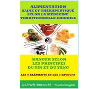 ALIMENTATION SAINE ET THÉRAPEUTIQUE SELON LA MÉDECINE TRADITIONNELLE CHINOISE MANGER SELON LES PRINCIPES DU YIN ET DU YANG LES 5 ÉLÉMENTS ET LES 5 SAVEURS