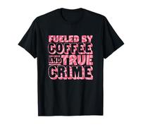 Alimentato da caffè e omicidio Mistero True Crime Maglietta