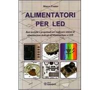 Alimentatori per LED. Basi teoriche e progettuali per realizzare sistemi di alimentazione dedicati all'illuminazione a LED