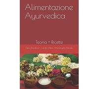 Alimentazione Ayurvedica: Teoria + Ricette