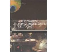 Alimentazione, clima ed evoluzione dell'uomo. Ediz. illustrata