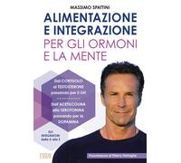 Alimentazione e integrazione per gli ormoni e la mente - Spattini Massimo
