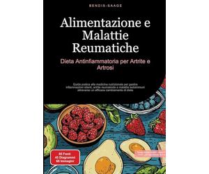 Alimentazione e Malattie Reumatiche: Dieta Antinfiammatoria per Artrite e Artrosi: Guida pratica alla medicina nutrizionale per gestire infiammazioni ... un efficace cambiamento di dieta: 4