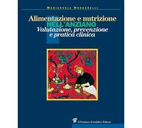 Alimentazione e nutrizione nell'anziano. valutazione, prevenzione e pratica clinica