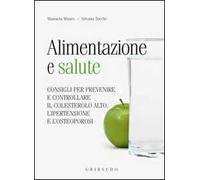 Alimentazione e salute. consigli per prevenire il colesterolo alto, l'ipertensione e l'osteoporosi