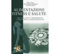 Alimentazione, fitness e salute. Per il wellness, il dimagrimento, la prestazione, la massa muscolare