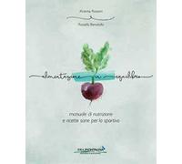 Alimentazione in equilibrio. Come alimentarsi in maniera equilibrata praticando un'attività