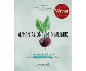 Alimentazione in equilibrio. Manuale di nutrizione e ricette sane per lo sportiv