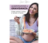 Alimentazione in gravidanza: Come nutrire il corpo e restare in forma