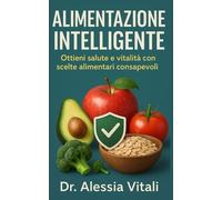 Alimentazione Intelligente: Scopri i segreti della nutrizione per una vita più sana