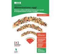 Alimentazione oggi. Scienza e cultura dell'alimentazione per i servizi di enogastronomia e di sala e vendita. Con Quaderno operativo. Per il secondo biennio delle Scuole superiori. Con Contenuto d...