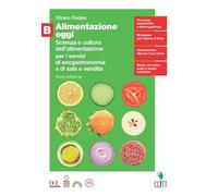 Alimentazione oggi. Scienza e cultura dell'alimentazione per i servizi di enogastronomia e di sala e vendita. Per il quinto anno delle Scuole ... digitale (fornito elettronicamente) (Vol. B)