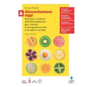Alimentazione oggi. Scienza e cultura dell'alimentazione per i servizi di enogastronomia e di sala e vendita. Con Quaderno. Per il secondo biennio ... digitale (fornito elettronicamente) (Vol. A)