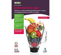 Alimentazione oggi. Scienza e cultura dell'alimentazione per i servizi di enogastronomia e di sala e vendita. Per le Scuole superiori. Con Contenuto digitale (fornito elettronicamente)