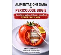 ALIMENTAZIONE SANA O PERICOLOSE BUGIE: Zucchero, glutine, lattosio e superfood