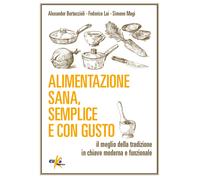 Alimentazione sana, semplice e con gusto. Il meglio della tradizione in chiave moderna e funzionale