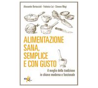 Alimentazione sana, semplice e con gusto. Il meglio della tradizione in chiave moderna e funzionale