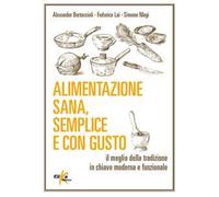Alimentazione sana, semplice e con gusto. Il meglio della tradizione in chiave moderna e funzionale