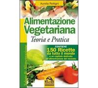 Alimentazione vegetariana. Teoria e pratica