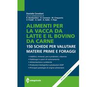 Alimenti per la vacca da latte e il bovino da carne. 150 schede per valuta...