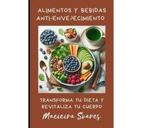 Alimentos y Bebidas Anti-Envejecimiento: Transforma tu Dieta y Revitaliza tu Cuerpo