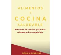 Alimentos y cocina saludable: Métodos de cocina para una alimentación saludable