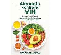Aliments contre le VIH: Comment renforcer le système immunitaire grâce à une nutrition puissante