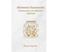 Aliments fermentés : secrets pour une digestion optimale