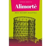 Alimortè. Brevi racconti dialettali di Antonio Agrestini, 2021, Youcanprint