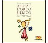 Alina e l'orco Ulrico. Ediz. illustrata